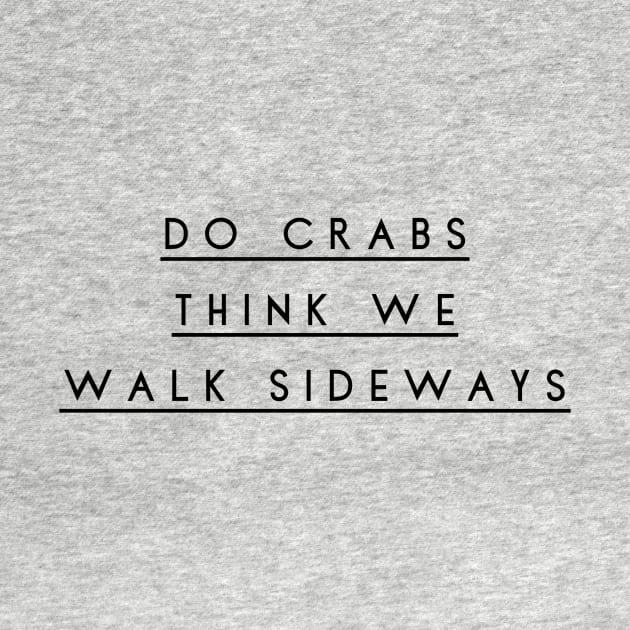 do crabs think we walk sideways by GMAT